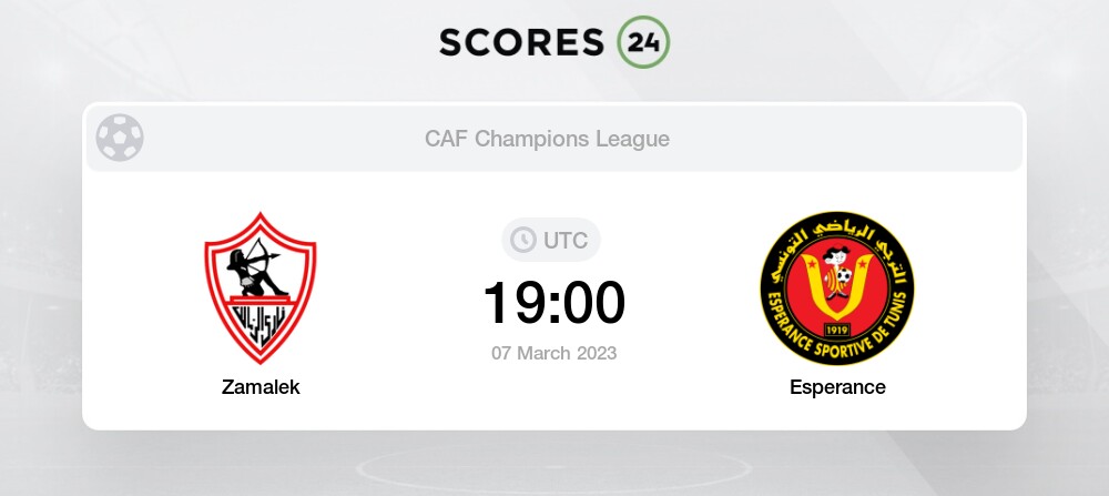 Zamalek Vs Esperance Live Stream & Results Today 7/03/2023 19:00 Football