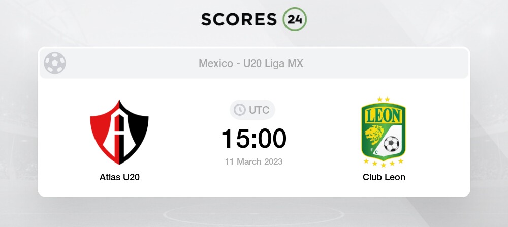 Atlas U20 vs Club Leon 11/03/2023 15:00 Football Events & Result