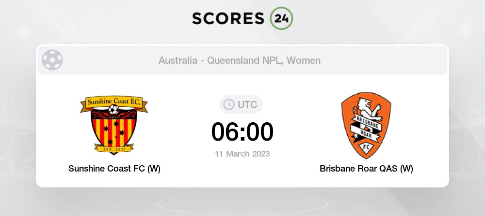 Sunshine Coast FC (W) Brisbane Roar QAS 11/03/2023 06:00 Football Events & Result