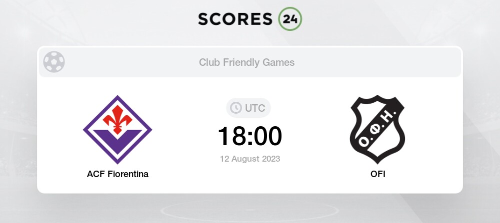 ACF Fiorentina vs OFI 12/08/2023 18:00 Football Events & Result