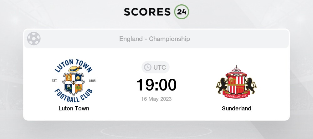 Luton Town Vs Sunderland Prediction And Picks Today 16 May 2023 Football