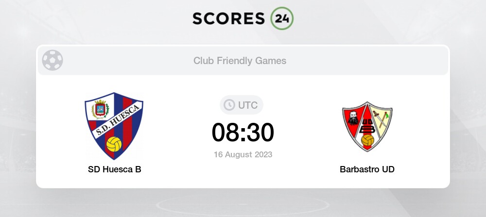 SD Huesca B vs Barbastro UD - Head to Head for 16 August 2023 08:30 Football