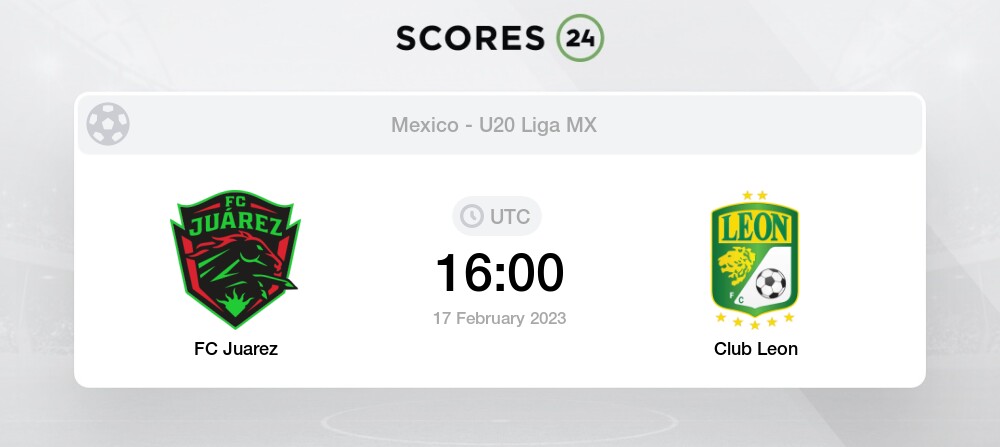 FC Juarez vs Club Leon - Head to Head for 17 February 2023 16:00 Football