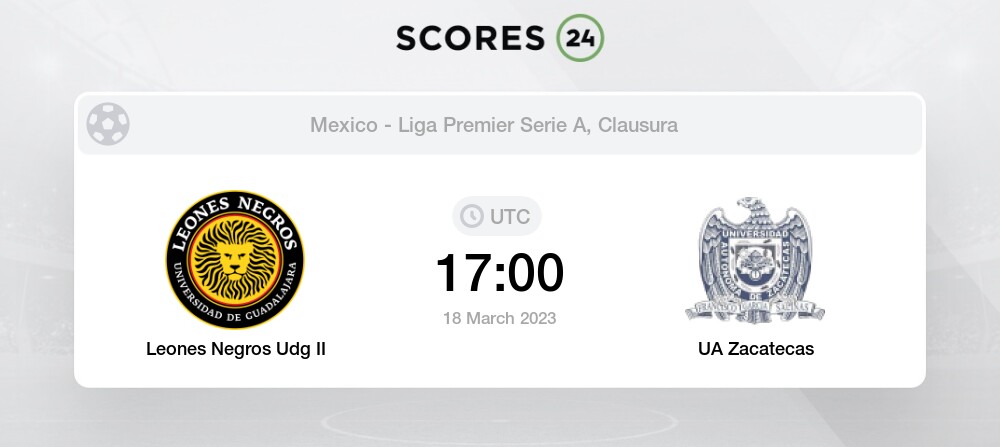 Leones Negros Udg II vs UA Zacatecas 18 March 2023 17:00 Football Odds