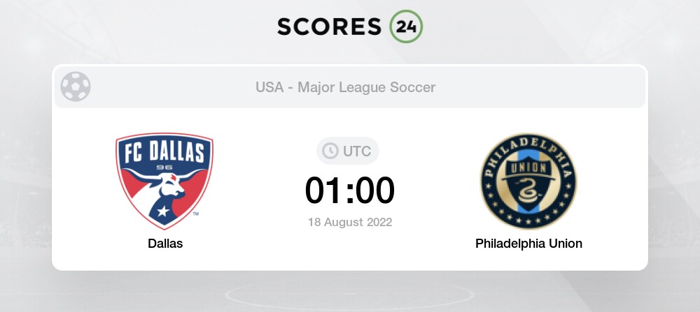Dallas vs Philadelphia Union 18/08/2022 01:00 Events & Result