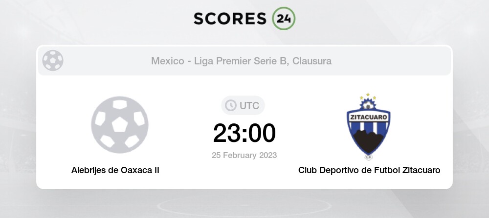 Alebrijes de Oaxaca II vs Club Deportivo de Futbol Zitacuaro 25/02/2023  23:00 Football Events & Result