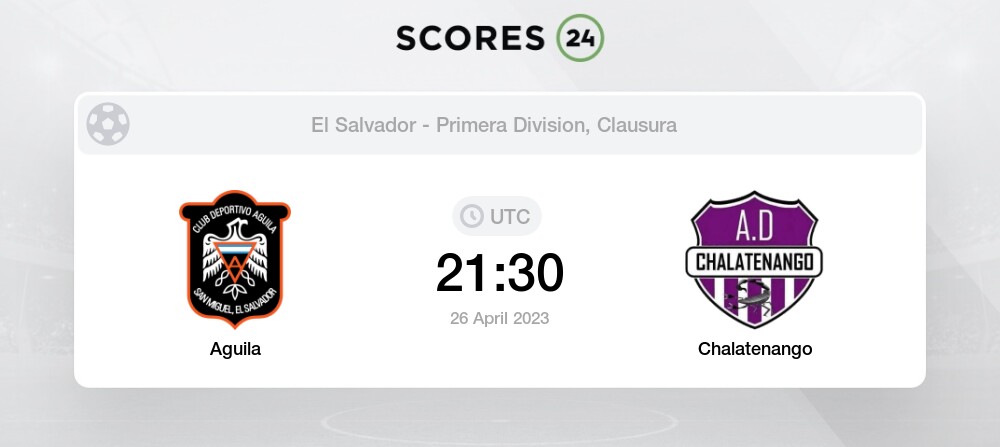 Aguila vs Chalatenango - Head to Head for 26 April 2023 21:30 Football