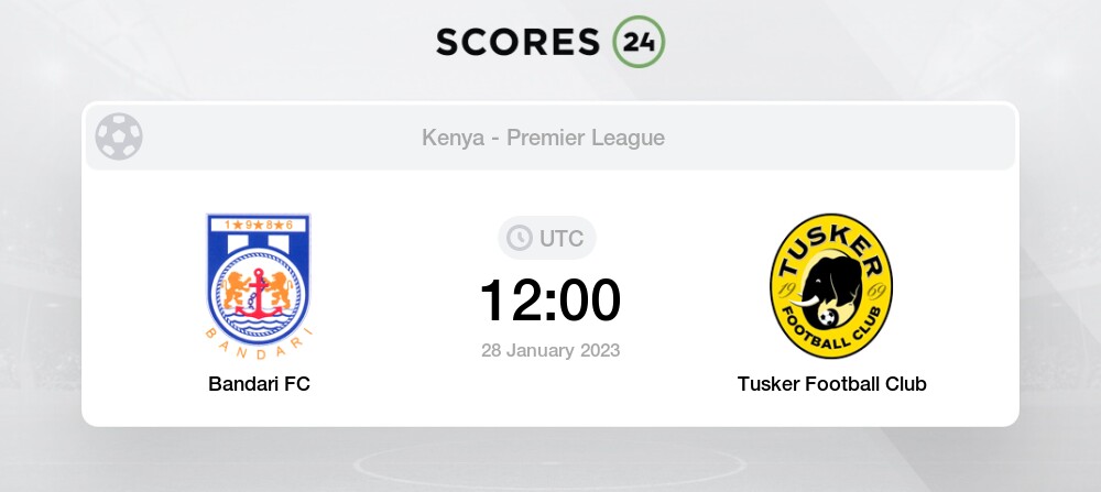 Bandari FC vs Tusker Prediction on today 28 January 2023 Football