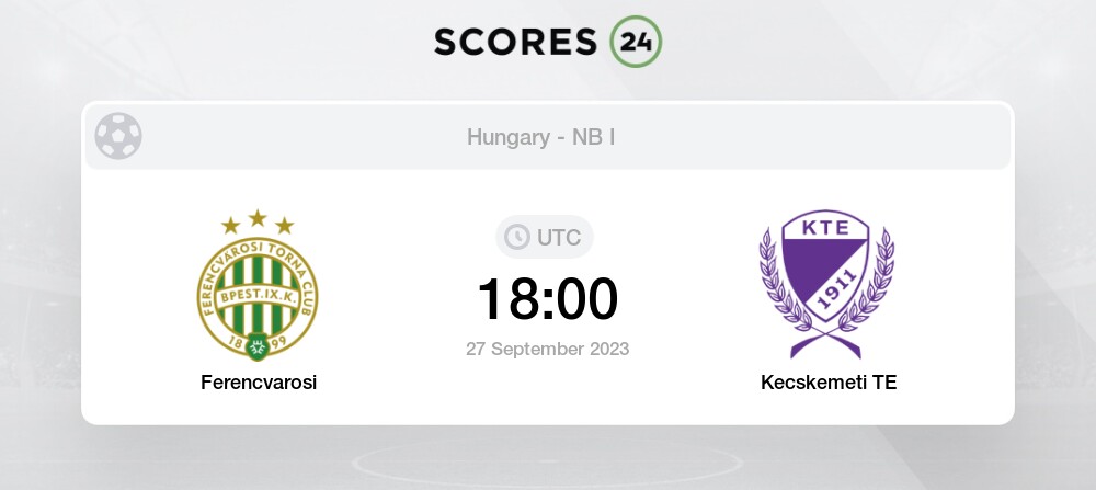 Ferencvarosi vs Kecskemeti TE - Head to Head for 27 September 2023 18:00  Football