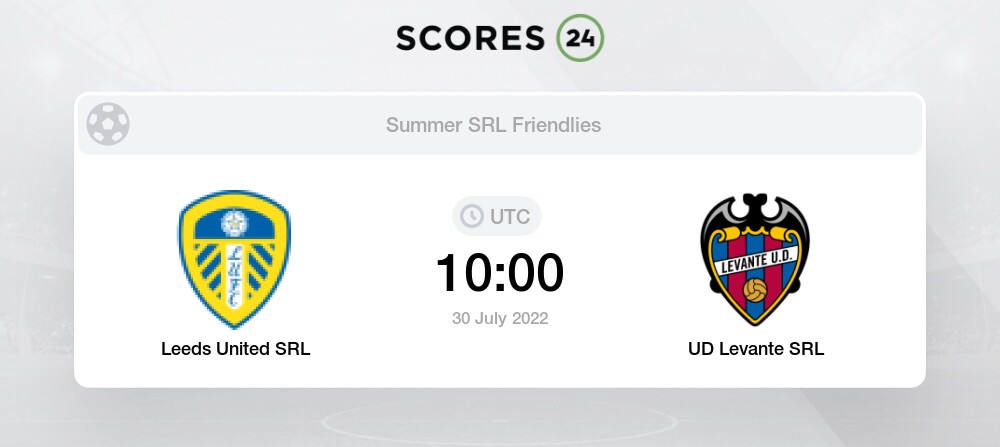 Leeds United SRL vs UD Levante SRL 30/07/2022 10:00 Football Events ...