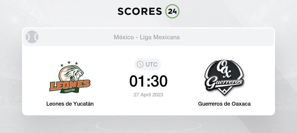 Leones de Yucatán vs Guerreros de Oaxaca eventos y resultado del partido  27/04/2023 01:30 Béisbol