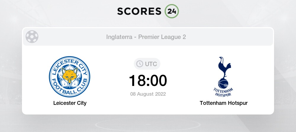 Leicester City vs Tottenham Hotspur 8 Agosto 2022 18:00