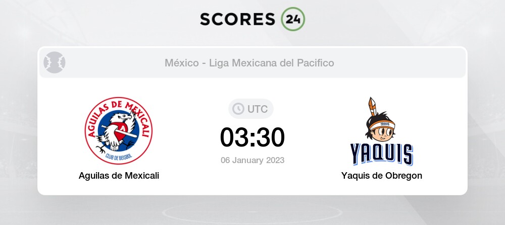 Aguilas de Mexicali vs Yaquis de Obregon 6/01/2023 03:30 Beisebol eventos e  resultados