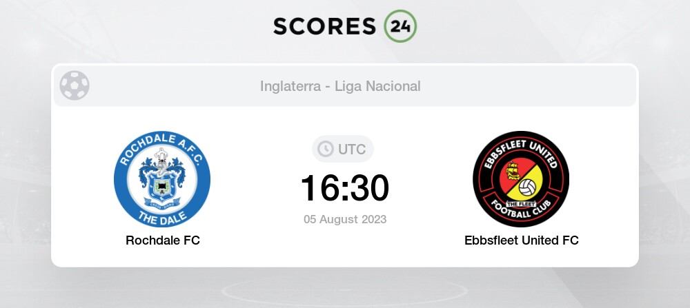 Rochdale FC vs Ebbsfleet United FC 5/08/2023 16:30 Futebol eventos e  resultados