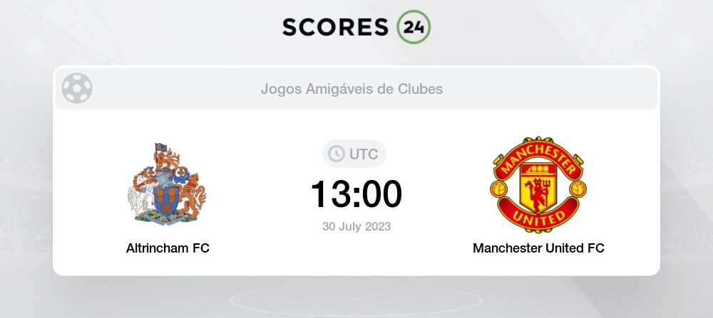 Altrincham FC vs Manchester United FC 30/07/2023 13:00 Futebol eventos e  resultados